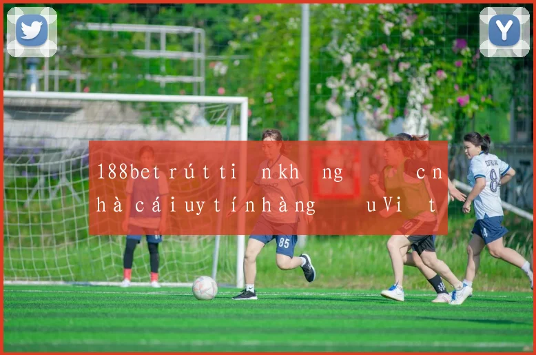 188bet rút tiền không được nhà cái uy tín hàng đầu Việt Nam
