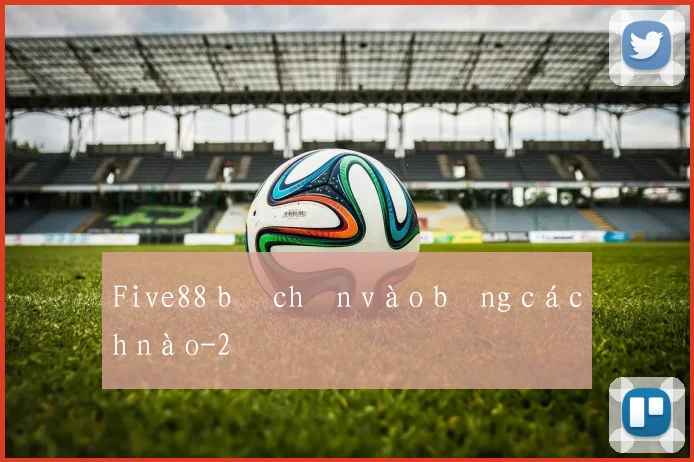 Five88 bị chặn vào bằng cách nào