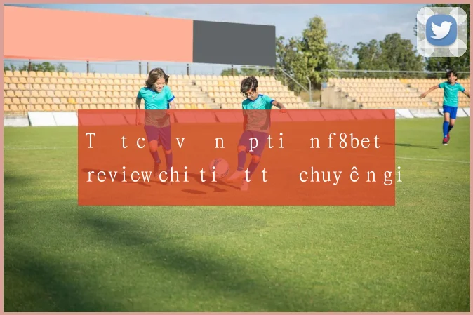 Tất cả về nạp tiền f8bet review chi tiết từ chuyên gia