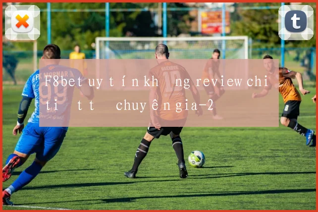 F8bet uy tín không review chi tiết từ chuyên gia